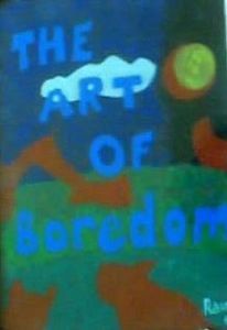 "The art of boredom"