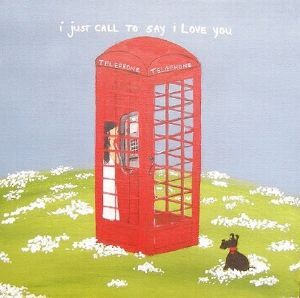 "I jUst Called to Say I Love You"